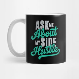 Ask Me About My Side Hustle Mug